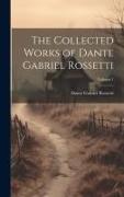 The Collected Works of Dante Gabriel Rossetti, Volume 1