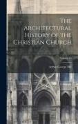 The Architectural History of the Christian Church, Volume 60