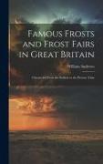 Famous Frosts and Frost Fairs in Great Britain: Chronicled From the Earliest to the Present Time