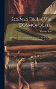 Scènes De La Vie Cosmopolite: Lilith--L'eau Et Le Feu--L'idéal De M. Gindre--Le Pardon--La Dernière Idylle--Noces D'or