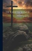 He Giveth Songs: A Collection Of Religious Lyrics