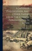 A Japanese Philosopher, And Other Papers Upon The Chinese Philoso@phy In Japan