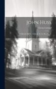 John Huss: A Memoir [By G. Lommel] Tr. by M.a. Wyatt