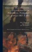 Histoire De La Guerre D'espagne Et De Portugal, Pendant Les Années 1807 À 1813: Plus La Campagne De 1814 Dans Le Midi De La France, Volume 2