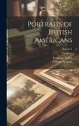 Portraits of British Americans, Volume 1