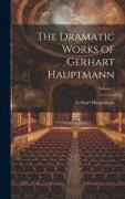 The Dramatic Works of Gerhart Hauptmann, Volume 3