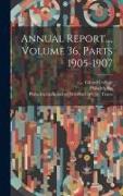 Annual Report..., Volume 36, Parts 1905-1907
