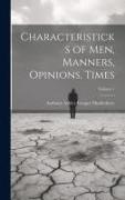 Characteristicks of Men, Manners, Opinions, Times, Volume 1