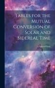 Tables for the Mutual Conversion of Solar and Sidereal Time