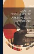 Cantos Populares Do Archipelago Acoriano
