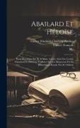 Abailard Et Héloïse: Essai Historique Par M. & Mme. Guizot, Suivi Des Lettres D'abailard Et D'héloïse Traduites Sur Les Manuscrits De La Bi