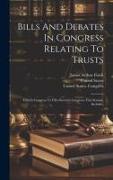 Bills And Debates In Congress Relating To Trusts: Fiftieth Congress To Fifty-seventh Congress, First Session, Inclusive