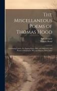 The Miscellaneous Poems of Thomas Hood: Containing Lamia, the Epping Hunt, Odes and Addresses, and Poems of Sentiment, Wit, and Humor, With Notes
