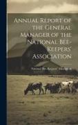 Annual Report of the General Manager of the National Bee-Keepers' Association