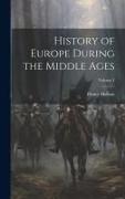 History of Europe During the Middle Ages, Volume 1