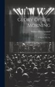 Glory Of The Morning: A Play In One Act