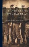 Stories Of The Base-ball Field, The National Game's Great Exponents And Their Methods