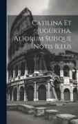 Catilina Et Jugurtha. Aliorum Suisque Notis Illus, Volume 2
