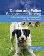 Canine and Feline Behavior and Training: A Complete Guide to Understanding Our Two Best Friends