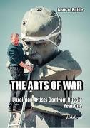 THE ARTS OF WAR: Ukrainian Artists Confront Russia. Year One