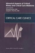 Historical Aspects of Critical Illness and Critical Care Medicine, an Issue of Critical Care Clinics: Volume 25-1