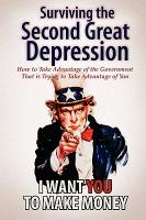 Surviving the Second Great Depression: How to Take Advantage of the Government That Is Trying to Take Advantage of You