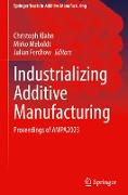 Industrializing Additive Manufacturing