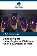 E-Enabling als technologische Plattform für die Wahldemokratie