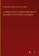 A History of New York, from the beginning of the world to the end of the Dutch dynasty