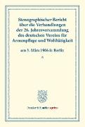Stenographischer Bericht über die Verhandlungen der 26. Jahresversammlung des deutschen Vereins für Armenpflege und Wohltätigkeit am 3. März 1906 in Berlin