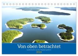 Von oben betrachtet Landschaften aus der Vogelperspektive (Tischkalender 2024 DIN A5 quer), CALVENDO Monatskalender