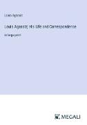 Louis Agassiz, His Life and Correspondence