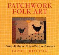 Patchwork Folk Art: Using Applique & Quilting Techniques