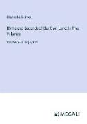 Myths and Legends of Our Own Land, In Two Volumes