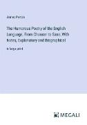 The Humorous Poetry of the English Language, From Chaucer to Saxe, With Notes, Explanatory and Biographical