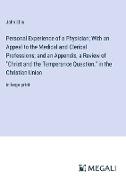 Personal Experience of a Physician, With an Appeal to the Medical and Clerical Professions, and an Appendix, a Review of "Christ and the Temperance Question," in the Christian Union