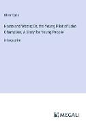 Haste and Waste, Or, the Young Pilot of Lake Champlain, A Story for Young People