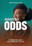 Against All Odds: Overcoming Challenges and Achieving Success in Life