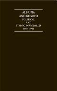 Albania and Kosovo Political and Ethnic Boundaries 1867-1946 Hardback Document and Boxed Map Set: Documents and Maps