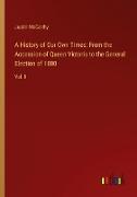 A History of Our Own Times: From the Accession of Queen Victoria to the General Election of 1880