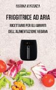 FRIGGITRICE AD ARIA - Ricettario per gli amanti dell'alimentazione Vegana