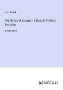 The History of England - a Study in Political Evolution