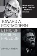 Toward a Postmodern Ethic of Radical Freedom