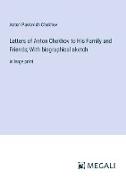 Letters of Anton Chekhov to His Family and Friends, With biographical sketch