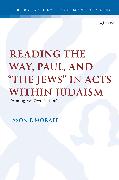 Reading the Way, Paul, and “The Jews” in Acts within Judaism
