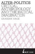 Alter-Politics: Critical Anthropology and the Radical Imagination