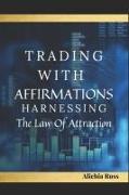 Trading with Affirmations: Harnessing the Law of Attraction