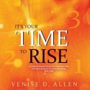 It's Your Time To Rise: 120 Motivational Notes to Empower You on Your Journey to Transforming Your Life