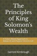 The Principles of King Solomon's Wealth: A Values-Based Approach to Balanced and Purpose-Driven Life