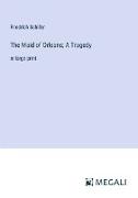 The Maid of Orleans, A Tragedy
